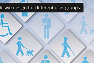 Inclusive Design for different user groups
