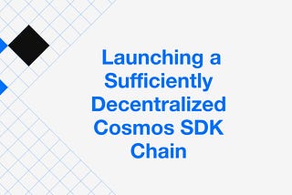 Steps to Launching a Sufficiently Decentralized Cosmos SDK Chain