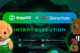 Berachain & dappOS join forces to exemplify the potential of intent to transform the Web3 landscape