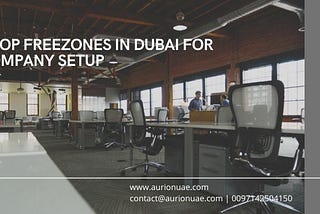 Business Setup in Dubai — 5 Top Freezones for Company Formation