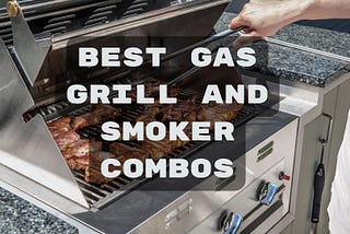 7 Best Gas Grill and Smoker Combos Under $1000 for 2024