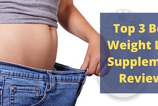 BEST WEIGHT LOSS SUPPLEMENTS REVIEW IN-2021