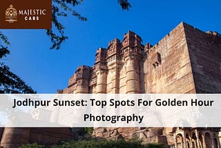 Jodhpur Sunset: Top Spots For Golden Hour Photography