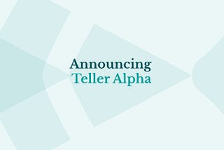 Teller Alpha Launch