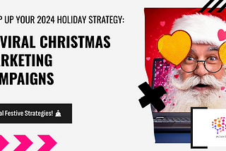 Wrap Up Your 2024 Holiday Strategy: 10 Viral Christmas Marketing Campaigns That Were a Success