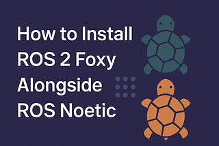 Install ROS 2 Foxy alongside ROS Noetic on Ubuntu 20.04