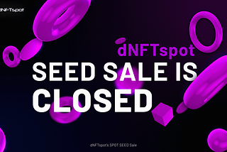 dNFTspot SEED Round is Closed.