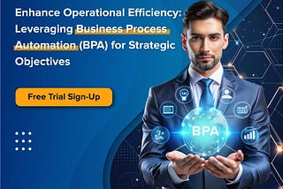 Enhance Operational Efficiency with Business Process Automation (BPA) for Strategic Objectives
