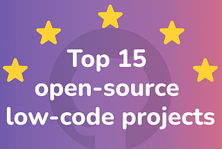Top 15 Open-Source Low-Code Projects with the Most GitHub Stars