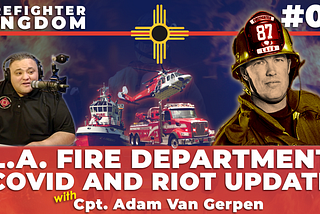 #9 — Los Angeles Fire Department: COVID, Riots, and Fires Update | Cpt. Adam VanGerpen