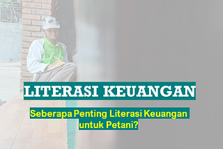 LITERASI KEUANGAN: SEBERAPA PENTING LITERASI KEUANGAN UNTUK PETANI?