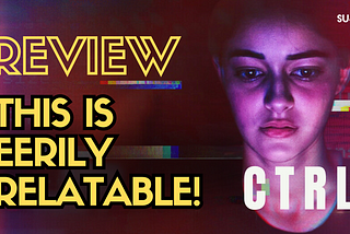 CTRL Movie Review — Sucharita Tyagi