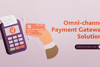Grow Your Business with Omnichannel Payment Gateways for SaaS