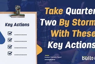 Take Quarter 2 By Storm With These Key Actions