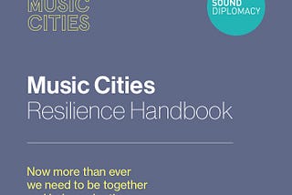 Music Cities Resilience Handbook: Two Years On, A Series.