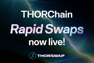 Rapid Swaps enabled on THORSwap: Faster Execution for Large Trades ⚡