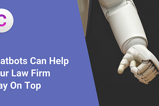 Chatbots Can Help Your Law Firm Stay On Top