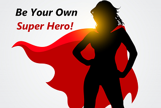 Be Your Own Super Hero!