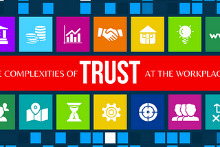 The Complexities Of Trust At The Workplace