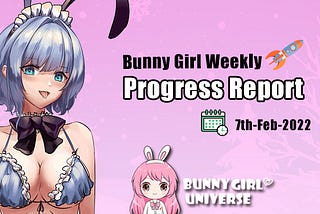 Bunny Girl Weekly Progress Report — — 7th-Feb-2022