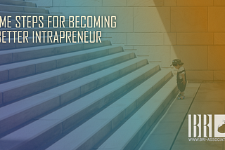 What are Some Steps for Becoming a Better Intrapreneur?