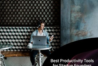 14 Best Productivity Tools for Startup Founders