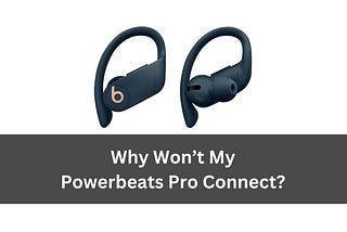 Powerbeats Pro Not Connecting? A Troubleshooting Guide!