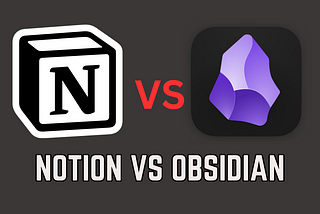 Notion vs Obsidian: Which Is The Best Note-Taking App For You?