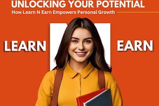 Unlocking Your Potential: How Learn N Earn Empowers Personal Growth