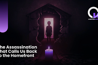 The Assassination That Calls Us Back to the Homefront