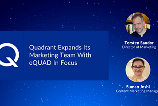 Quadrant Expands Its Marketing Team With eQUAD In Focus