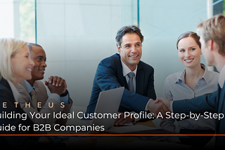 Building Your Ideal Customer Profile: A Step-by-Step Guide for B2B Companies