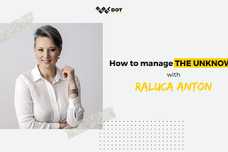 How to deal with the unknown, with Dr. Psychologist Raluca Anton