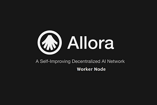 Power the Allora Network: Your Guide to Worker Node Setup