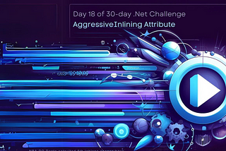Day 18 of 30-Day .NET Challenge: AggressiveInlining Attribute