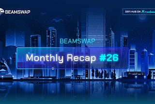 Beamswap monthly recap #26