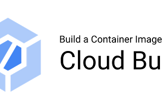Cloud Build icon with the test “Build a Container Image using Cloud Build”
