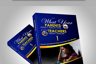 The Reason for The Title, “What Your Parents Didn’t Teach You & Your Teachers Didn’t Know.”