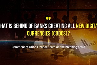 What is behind of banks creating all new digital currencies (CBDCs)?