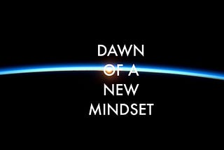 Dawn of a new mindset