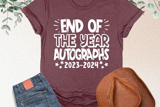 End Of The Year Autographs Shirt, End Of School Shirt, Teacher Last Day Of School Shirt, Shirt, End Of The Year Party Shirt,Graduation Shirt