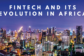 Fintech and its Evolution in Africa