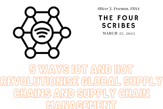 5 Ways IoT and IIoT Revolutionise Global Supply Chains and Supply Chain Management