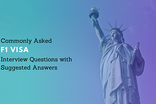 Commonly Asked F1 Visa Interview Questions with Suggested Answers