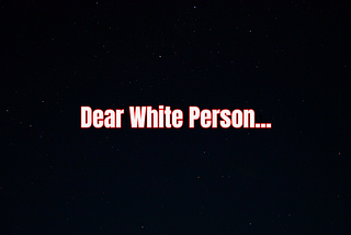 Dear White Person, Make A Racist Uncomfortable