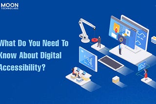 What Do You Need To Know About Digital Accessibility?