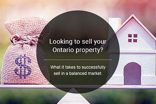 Selling Your Ontario Property? What’s Required in a Balanced Market