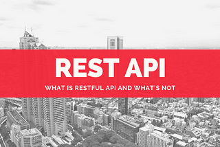 What is RESTful API and what’s not