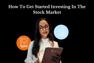 How To Get Started Investing In The Stock Market