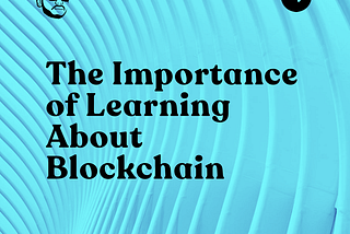 The Importance of Learning About Blockchain